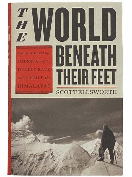 The World Beneath Their Feet: Mountaineering, Madness, and the Deadly Race to Summit the Himalayas