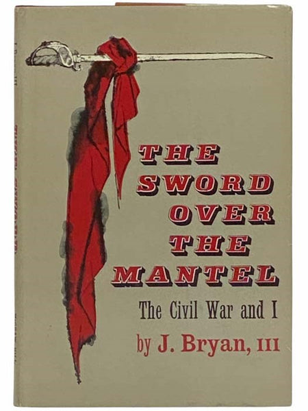 The Sword Over the Mantel: The Civil War and I