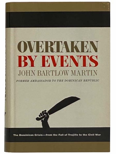 Overtaken by Events: The Dominican Crisis--from the Fall of Trujillo to the Civil War