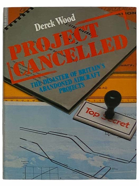 Project Cancelled: The Disaster of Britain's Abandoned Aircraft Projects (Revised Edition)