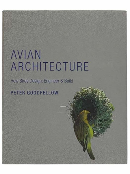 Avian Architecture: How Birds Design, Engineer and Build