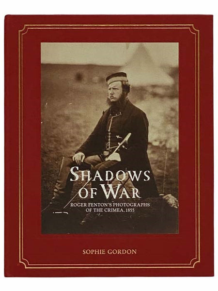 Shadows of War: Roger Fenton's Photographs of the Crimea, 1855