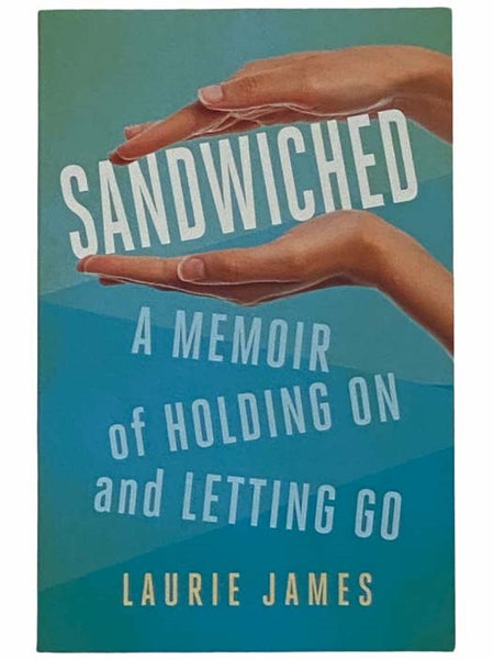 Sandwiched: A Memoir of Holding On and Letting Go