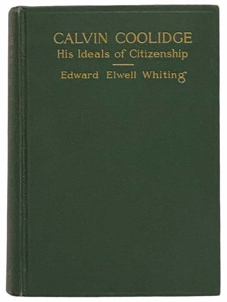 Calvin Coolidge: His Ideals of Citizenship, As Revealed through His Speeches and Writings