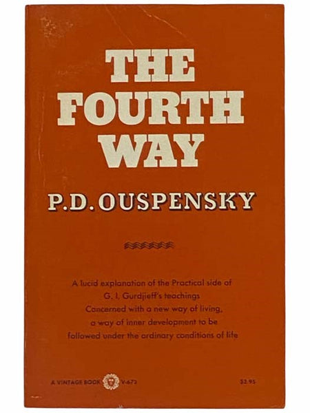 The Fourth Way: A Lucid Explanation of the Practical Side of G.I. Gurdjieff's Teachings Concerned With A New Way of Living, A Way of Inner Development to be Followed Under the Ordinary Condition of Life (V-672)