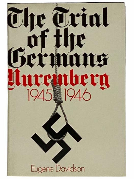 The Trial of the Germans: Nuremberg, 1945 - 1946