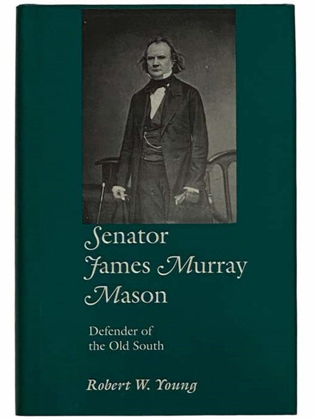 Senator James Murray Mason: Defender of the Old South