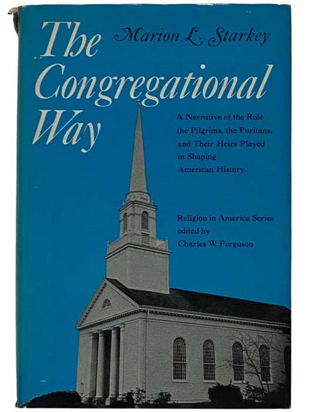 The Congregational Way: The Role of the Pilgrims and Their Heirs in Shaping America (Religion in America Series)