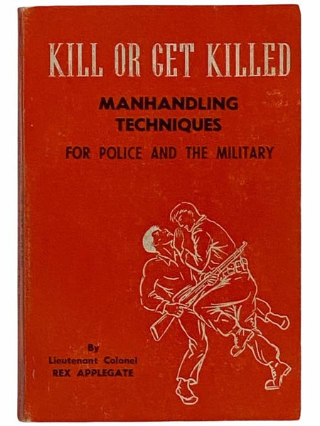 Kill or Get Killed: Manhandling Techniques for Police and the Military