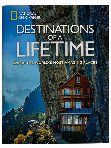 Destinations of a Lifetime: 225 of the World's Most Amazing Places