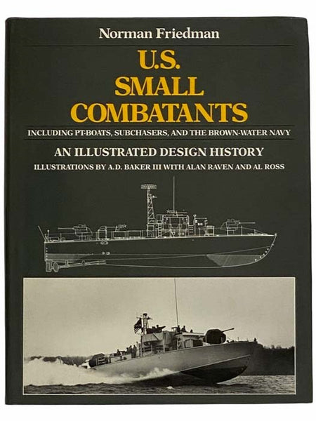 U.S. Small Combatants, Including PT-Boats, Subchasers, and the Brown-Water Navy: An Illustrated Design History [United States]
