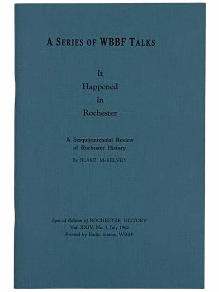 A Series of WBBF Talks: It Happened in Rochester: A Sesquicentennial Review of Rochester History (Special Edition of Rochester History, Vol. XXIV, No. 3, July, 1962)