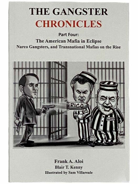 The Gangster Chronicles Part Four [4] - The American Mafia in Eclipse, Narco Gangsters, and Transnational Mafias on the Rise