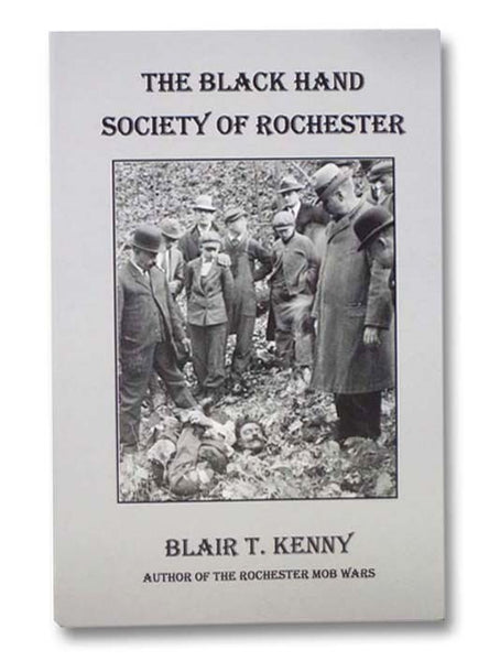 The Rochester Mob Four Volume Set: The Rochester Mob Wars; The Black Hand Society of Rochester; Enter the C-Team: The Story of Thomas Taylor, Rochester Mob Associate; Sammy 'G': The Untold Story of My Father [Gingello]