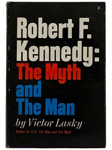 Robert F. Kennedy: The Myth and the Man