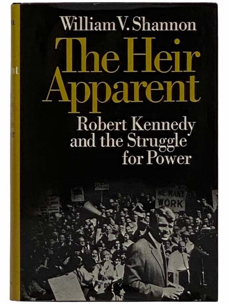 The Heir Apparent: Robert Kennedy and the Struggle for Power