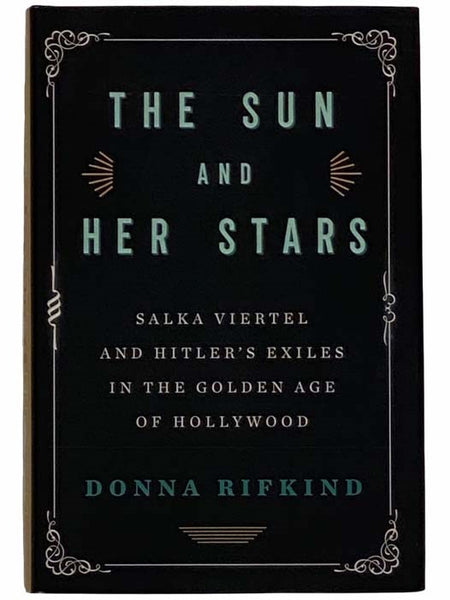 The Sun and Her Stars: Salka Viertel and Hitler's Exiles in the Golden Age of Hollywood