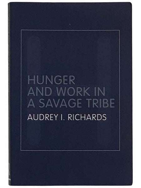Hunger and Work in a Savage Tribe: A Functional Study of Nutrition Among the Southern Bantu (Routledge Classic Ethnographies)