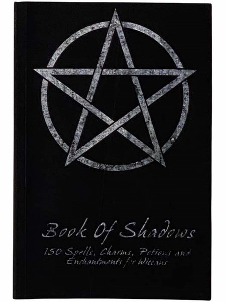 Book of Shadows: 150 Spells, Charms, Potions and Enchantments for Wiccans
