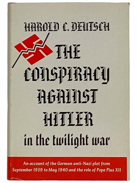 The Conspiracy Against Hitler in the Twilight War: An Account of the German Anti-Nazi Plot from September 1939 to May 1940 and the Role of Pope Pius XII