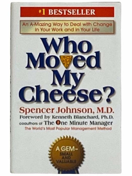 Who Moved My Cheese? An A-Mazing Way to Deal with Change in Your Work and in Your Life