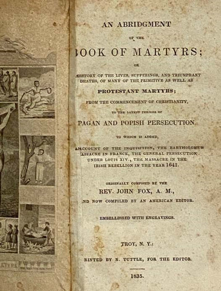 An Abridgment of the Book of Martyrs; or, A History of the Lives, Sufferings, and Triumphant Deaths, of Many of the Primitive As Well As Protestant Martyrs; From the Commencement of Christianity, to the Latest Periods of Pagan and Popish Persecution. To …