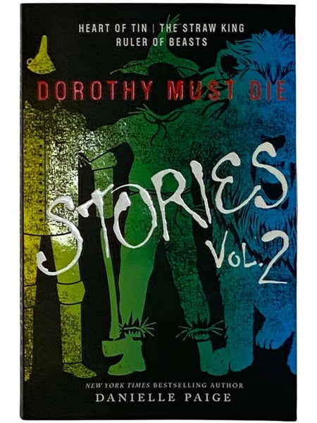 Dorothy Must Die Stories, Vol. 2: Heart of Tin; The Straw King; Ruler of Beasts