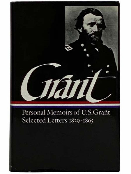 Memoirs and Selected Letters: Personal Memoirs of U.S. Grant; Selected Letters: 1839-1865 (The Library of America Series No. 50) [Ulysses]