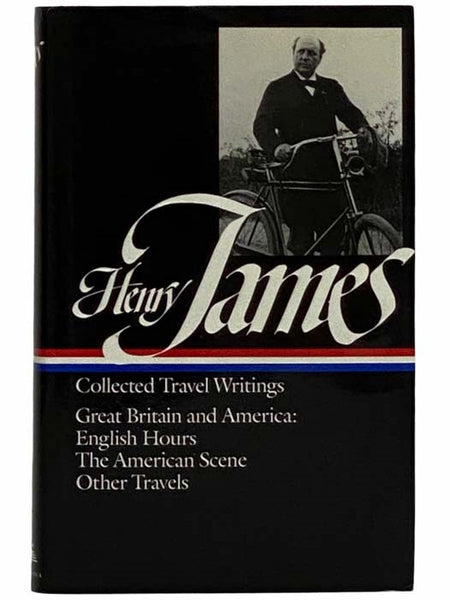 Collected Travel Writings: Great Britain and America: English Hours; The American Scene; Other Travels (The Library of America Series No. 64)