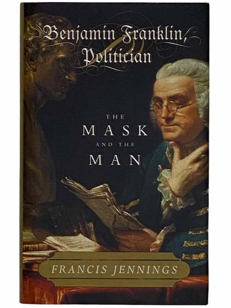 Benjamin Franklin, Politician: The Mask and the Man
