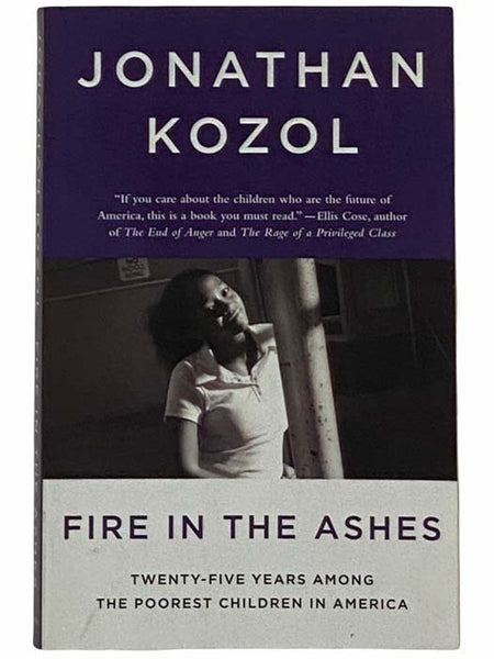 Fire in the Ashes: Twenty-Five Years Among the Poorest Children in America