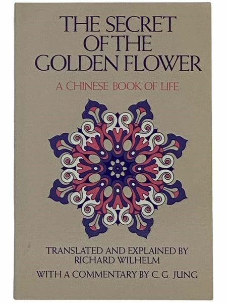 The Secret of the Golden Flower: A Chinese Book of Life and Part of the Chinese Meditation Text The Book of Consciousness and Life