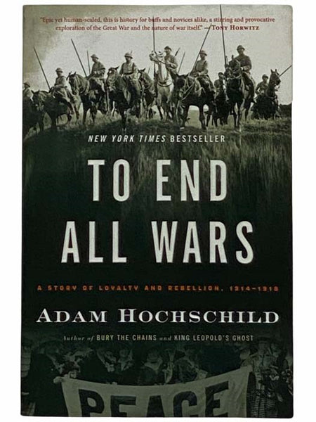 To End All Wars: A Story of Loyalty and Rebellion, 1914-1918