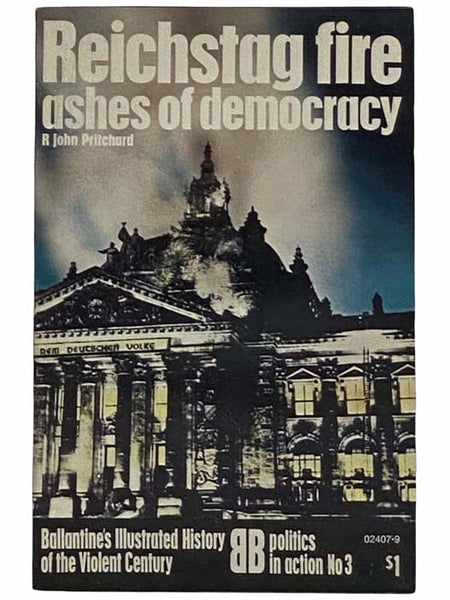 Reichstag Fire: Ashes of Democracy (Ballantine's Illustrated History of the Violent Century: Politics in Action, No. 3)