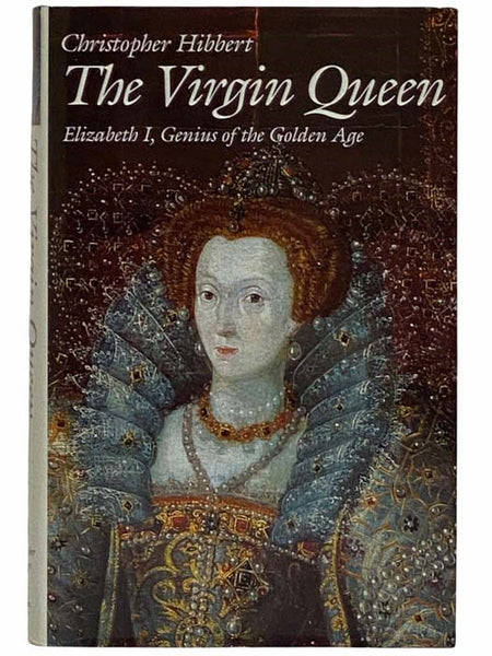 The Virgin Queen: Elizabeth I, Genius of the Golden Age