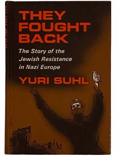 They Fought Back: Story of the Jewish Resistance in Nazi Europe