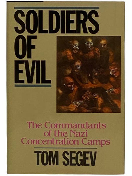 Soldiers of Evil: The Commandants of the Nazi Concentration Camps