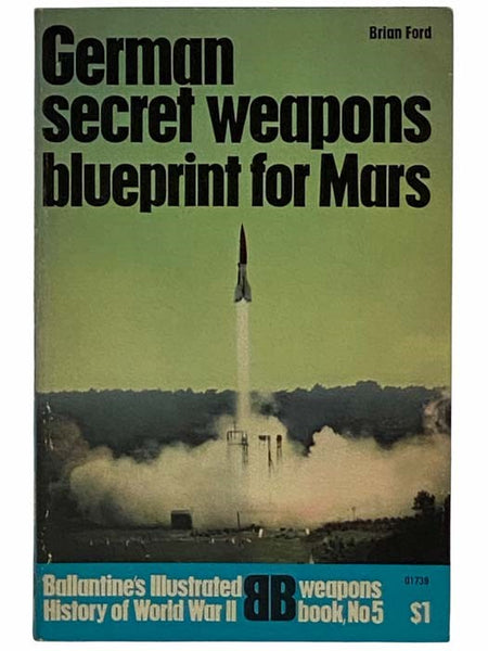 German Secret Weapons: Blueprint for Mars (Ballantine's Illustrated History of World War II: Weapons Book, No. 5)