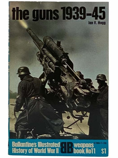 The Guns 1939-1945 (Ballantine's Illustrated History of World War II: Weapons Book, No. 11)