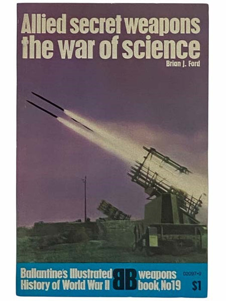 Allied Secret Weapons: The War of Science (Ballantine's Illustrated History of World War II: Weapons Book, No. 19)