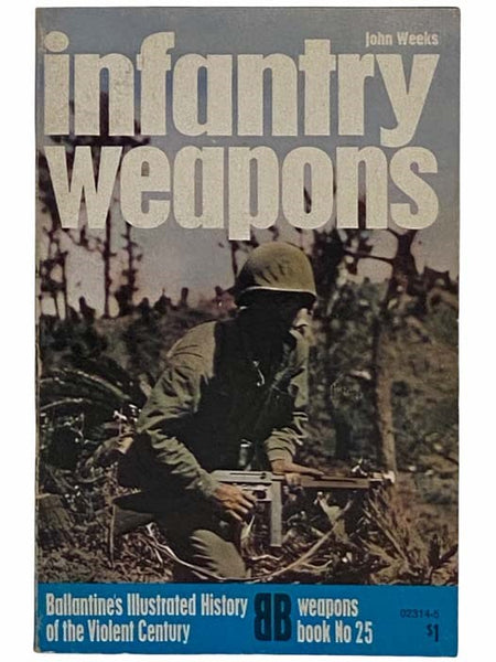Infantry Weapons (Ballantine's Illustrated History of the Violent Century: Weapons Books, No. 25)