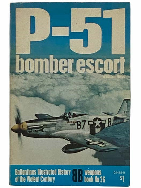 P-51 Bomber Escort (Ballantine's Illustrated History of the Violent Century: Weapons Book, No. 26)