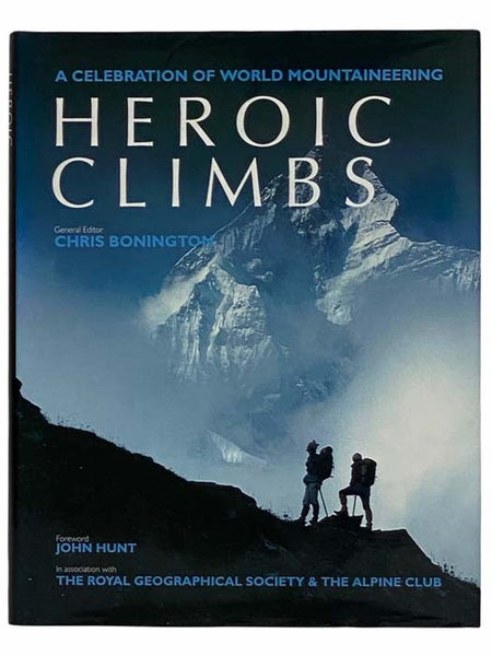 Heroic Climbs: A Celebration of World Mountaineering (In Association with The Royal Geographical Society and the Alpine Club)