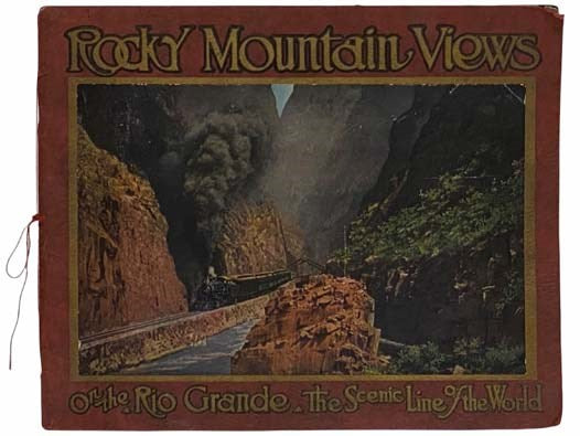Rocky Mountain Views on the Rio Grande, "Scenic Line of the World" [View Book]