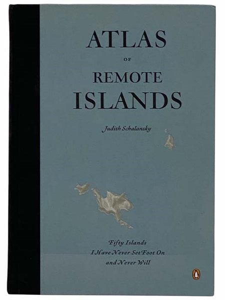 Atlas of Remote Islands: Fifty Islands I Have Never Set Foot On and Never Will