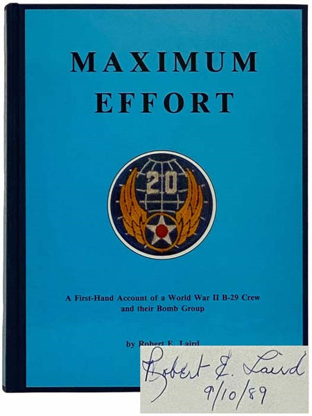 Maximum Effort: A First-Hand Account of a World War II B-29 Crew and Their Bomb Group