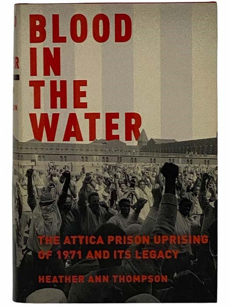 Blood in the Water: The Attica Prison Uprising of 1971 and Its Legacy
