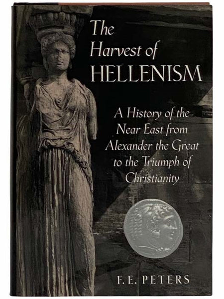 The Harvest of Hellenism: A History of the Near East from Alexander the Great to the Triumph of Christianity