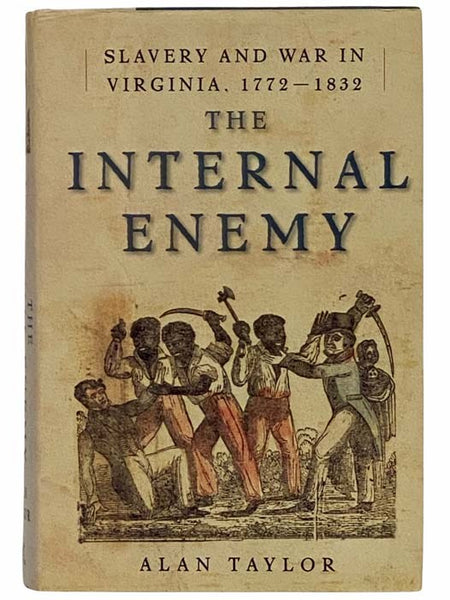 The Internal Enemy: Slavery and War in Virginia, 1772 - 1832