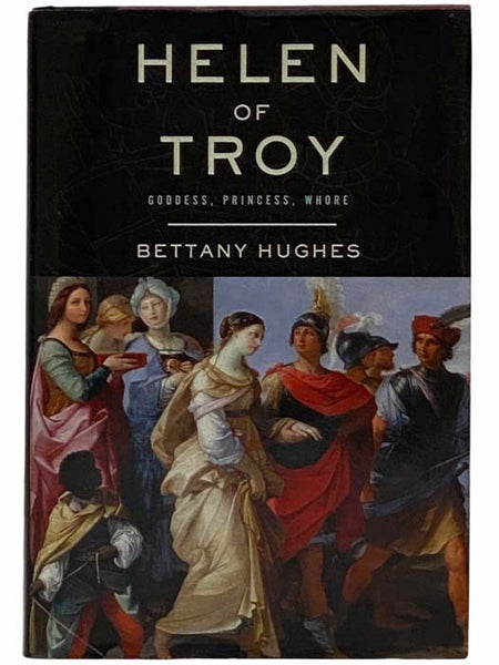 Helen of Troy: Goddess, Princess, Whore